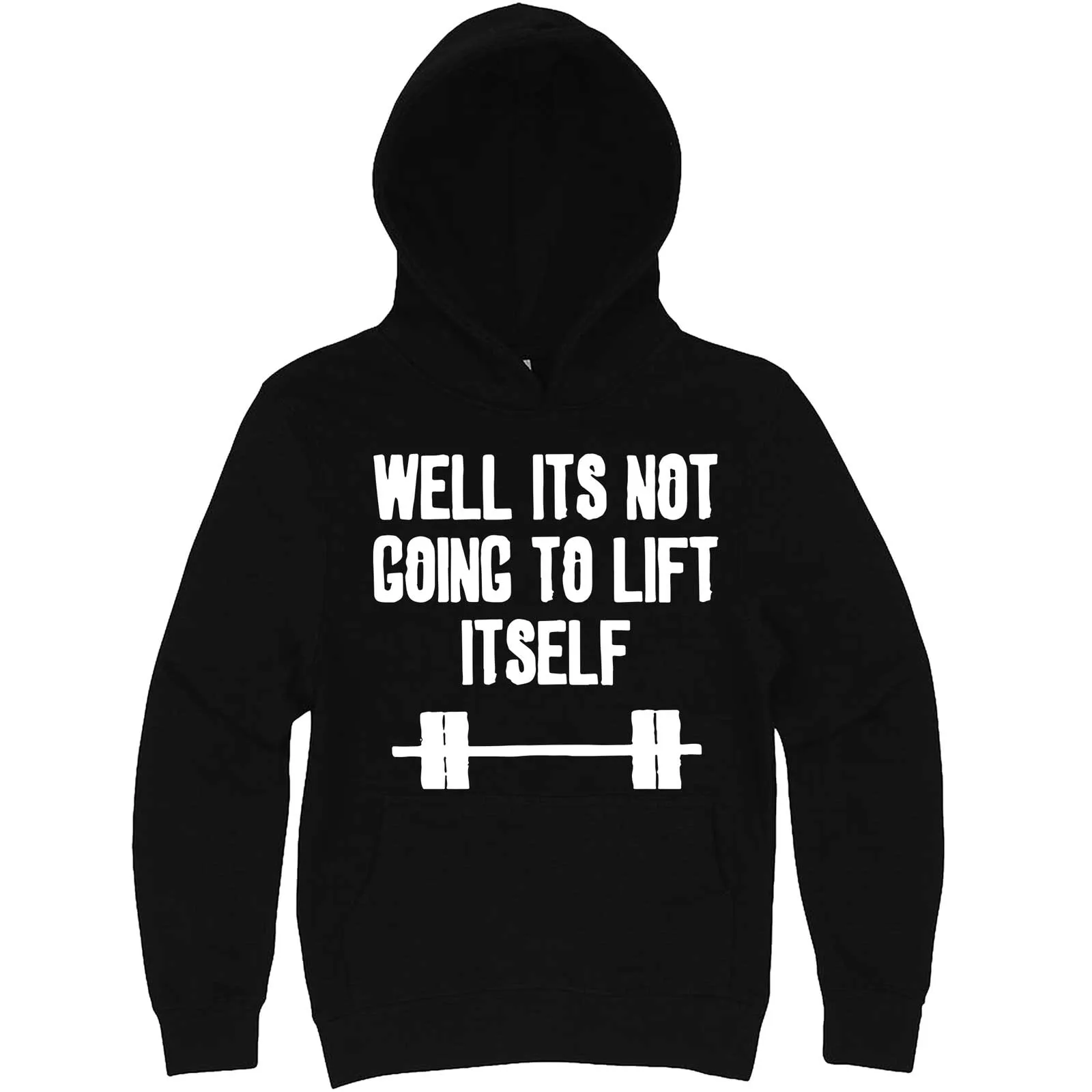 "Well It's Not Going to Lift Itself" hoodie