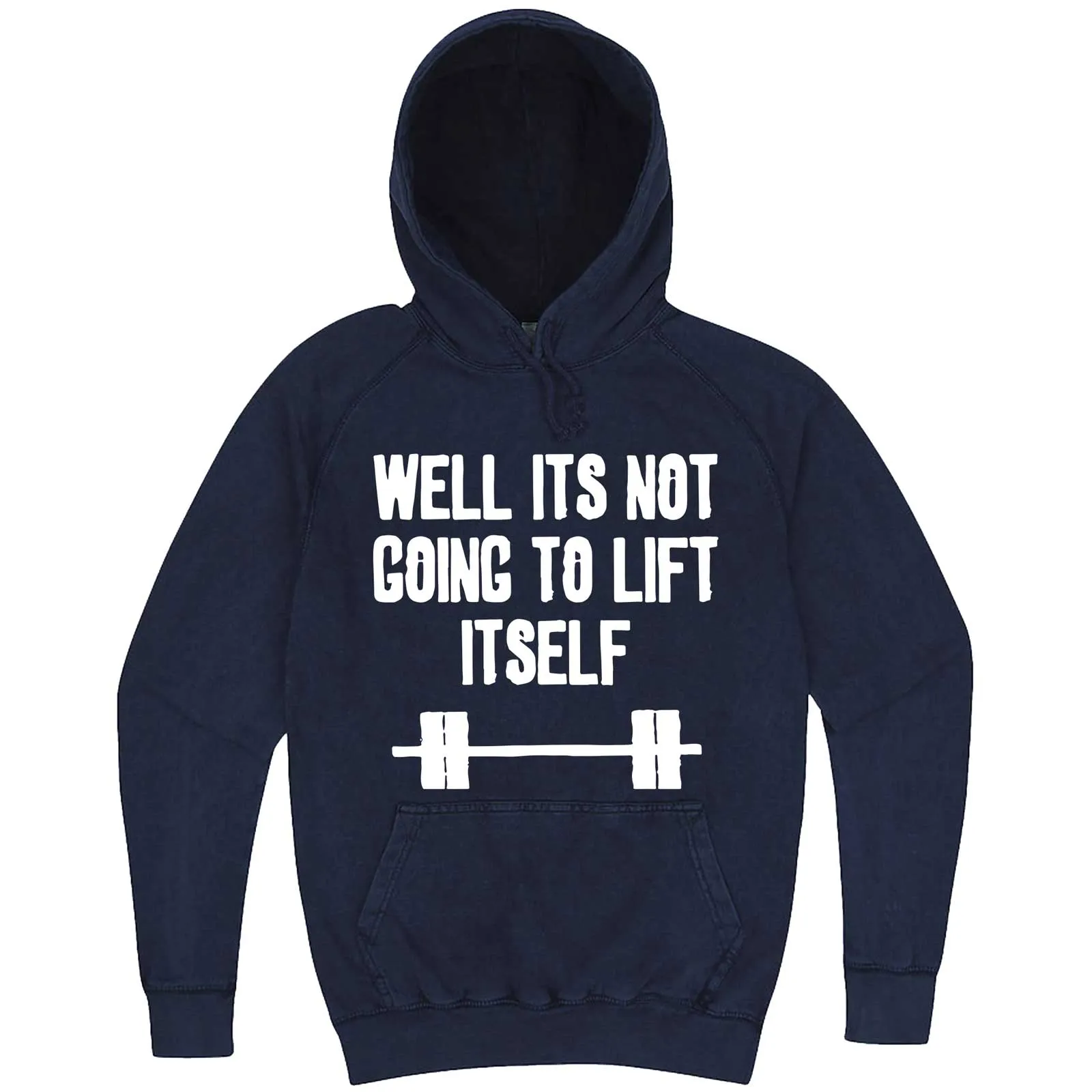 "Well It's Not Going to Lift Itself" hoodie